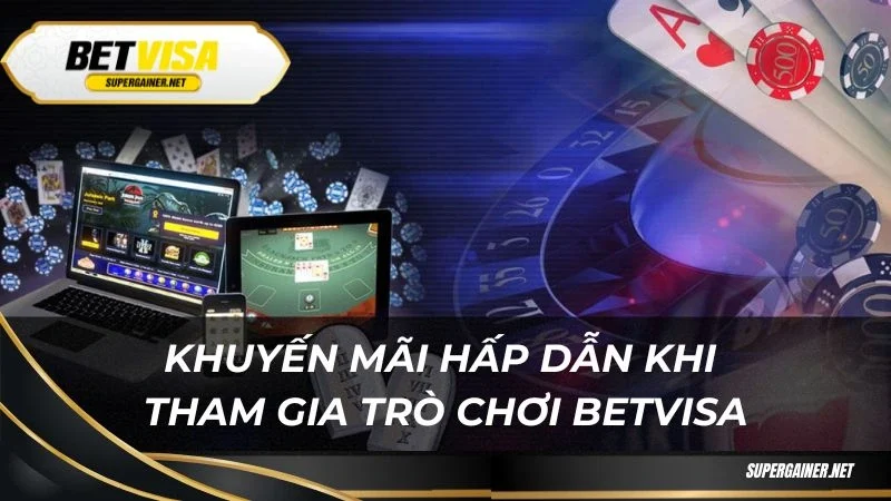 Khuyến mãi hấp dẫn khi tham gia trò chơi Betvisa