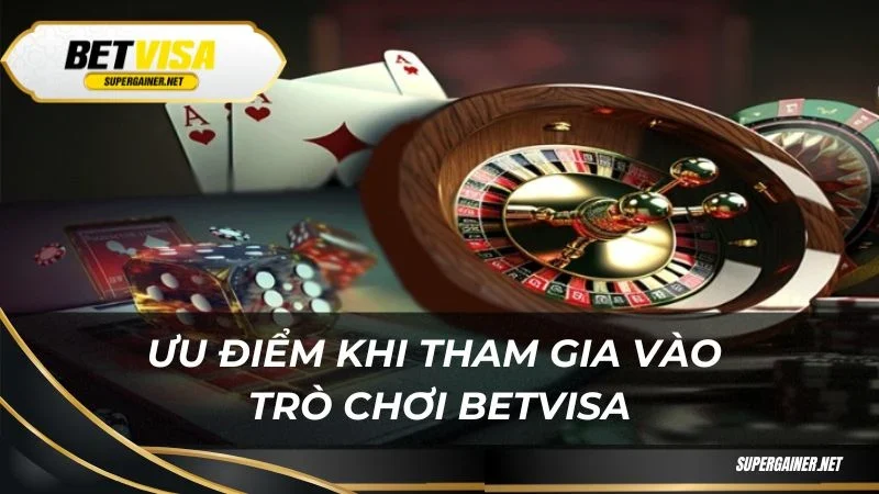 Ưu điểm khi tham gia vào trò chơi Betvisa