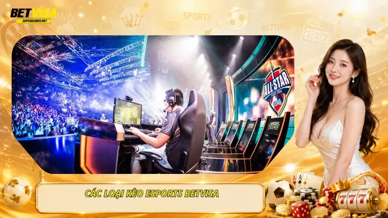Các Loại Kèo Esports BetVisa