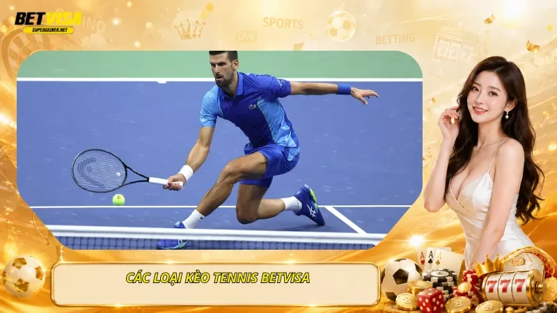Các Loại Kèo Tennis BetVisa