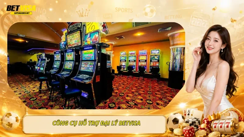 Công Cụ Hỗ Trợ Đại Lý BetVisa