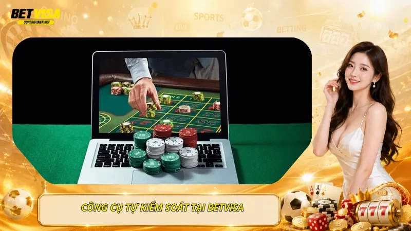 Công Cụ Tự Kiểm Soát Tại BetVisa