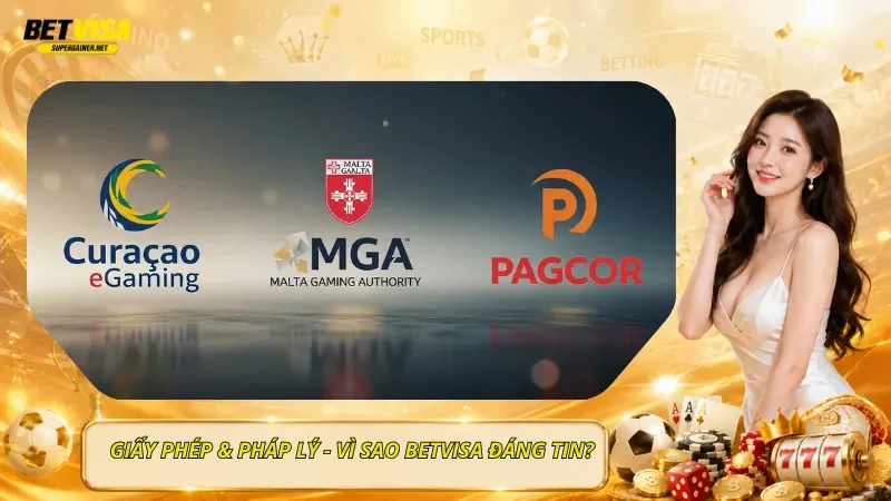 Giấy Phép & Pháp Lý - Vì Sao BetVisa Đáng Tin?