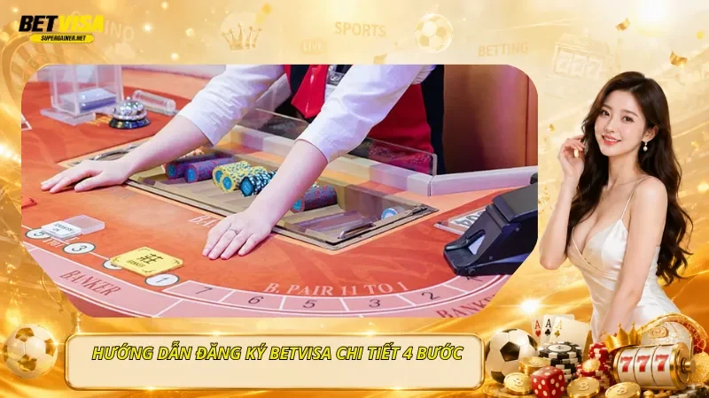 Hướng Dẫn Đăng Ký BetVisa Chi Tiết 4 Bước