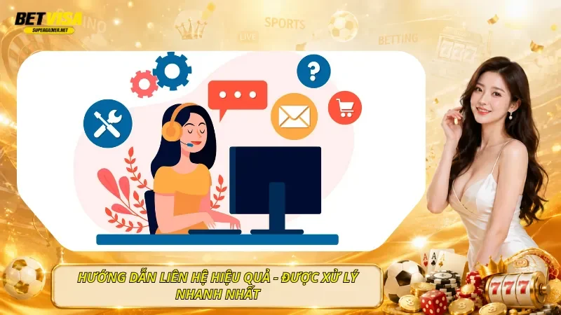 Hướng Dẫn Liên Hệ Hiệu Quả - Được Xử Lý Nhanh Nhất