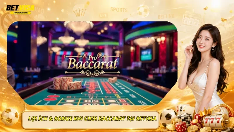 Lợi Ích & Bonus Khi Chơi Baccarat Tại BetVisa