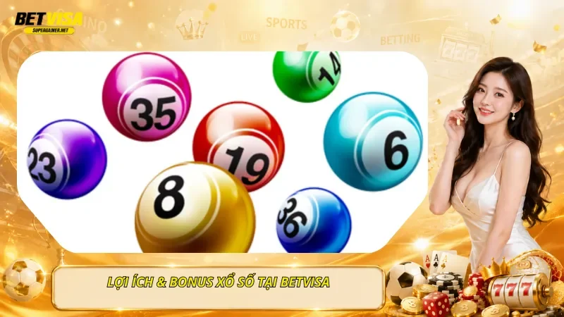 Lợi Ích & Bonus Xổ Số Tại BetVisa