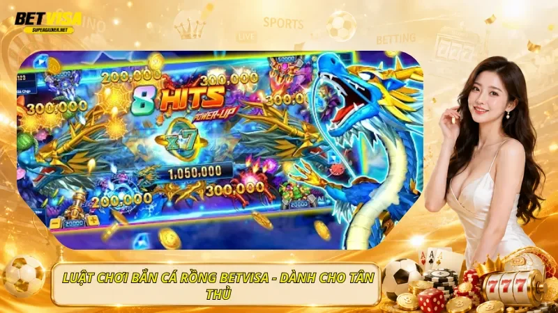 Luật Chơi Bắn Cá Rồng BetVisa - Dành Cho Tân Thủ
