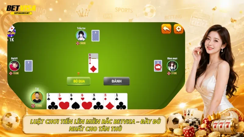 Luật Chơi Tiến Lên Miền Bắc BetVisa – Đầy Đủ Nhất Cho Tân Thủ