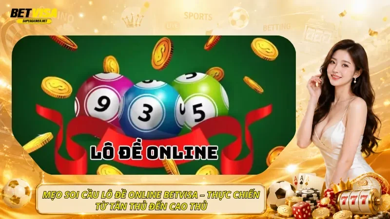Mẹo Soi Cầu Lô Đề Online BetVisa – Thực Chiến Từ Tân Thủ Đến Cao Thủ