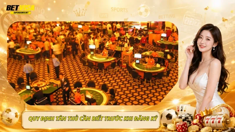 Quy Định Tân Thủ Cần Biết Trước Khi Đăng Ký