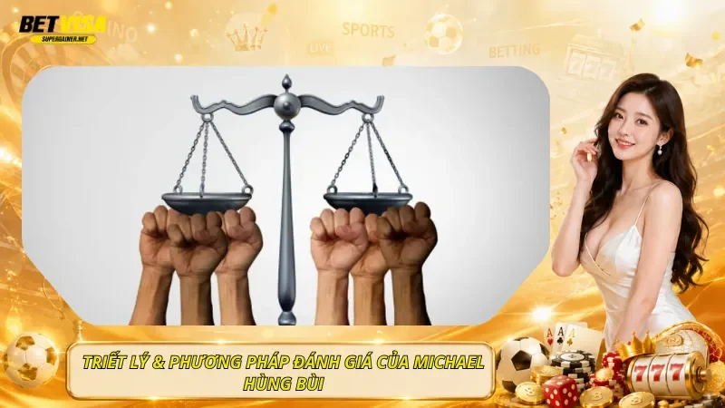 Triết Lý & Phương Pháp Đánh Giá Của Michael Hùng Bùi
